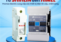 Từ Shihlin đến Himel, Promax Electric Cung Cấp Các Thiết Bị Điện Tin Cậy, Chất Lượng
